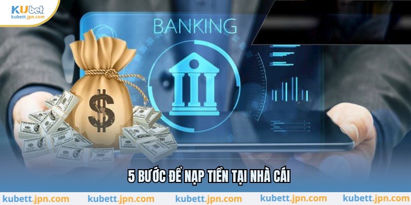 5 bước để nạp tiền tại nhà cái