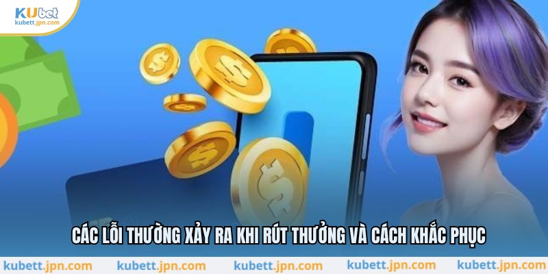 Các lỗi thường xảy ra khi rút thưởng và cách khắc phục