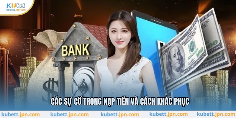 Các sự cố trong nạp tiền và cách khắc phục