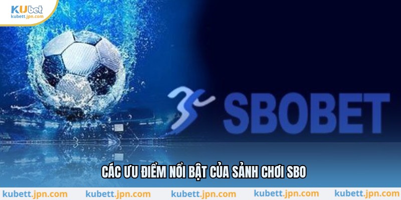 Các ưu điểm nổi bật của sảnh chơi SBO