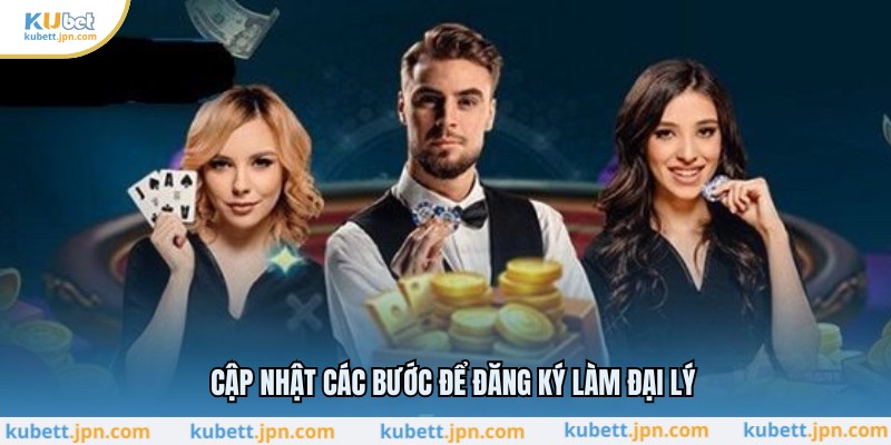 Cập nhật các bước để đăng ký làm đại lý