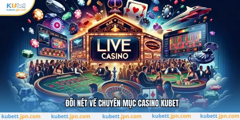 Đôi nét về chuyên mục Casino KUBET