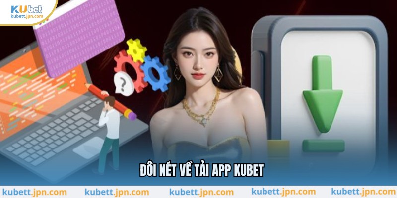 Đôi nét về tải app KUBET