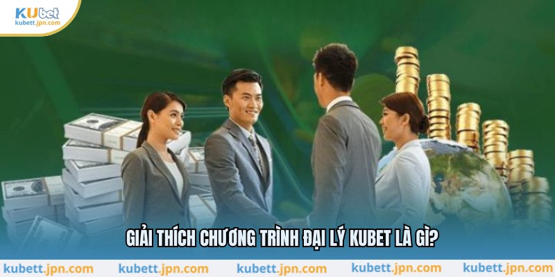 Giải thích chương trình đại lý KUBET là gì?