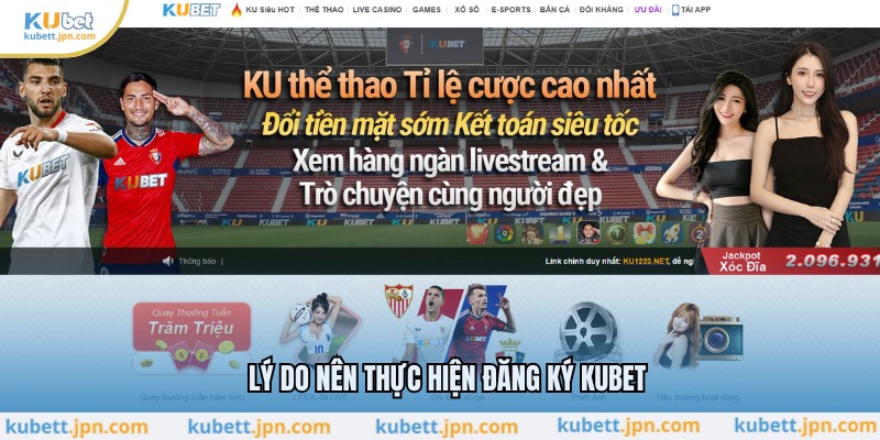 Lý do nên thực hiện đăng ký KUBET