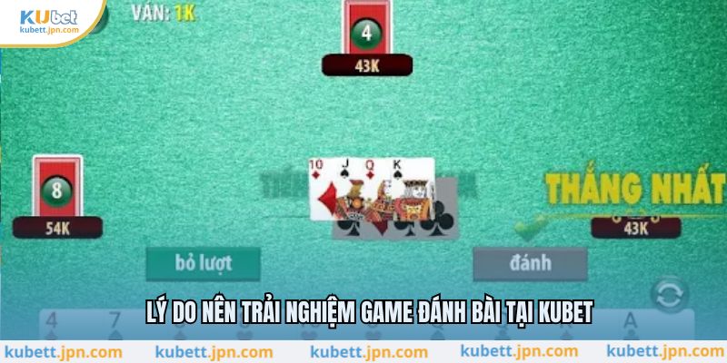 Lý do nên trải nghiệm game đánh bài tại KUBET