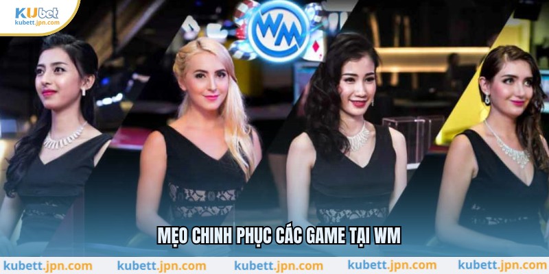 Mẹo chinh phục các game tại WM