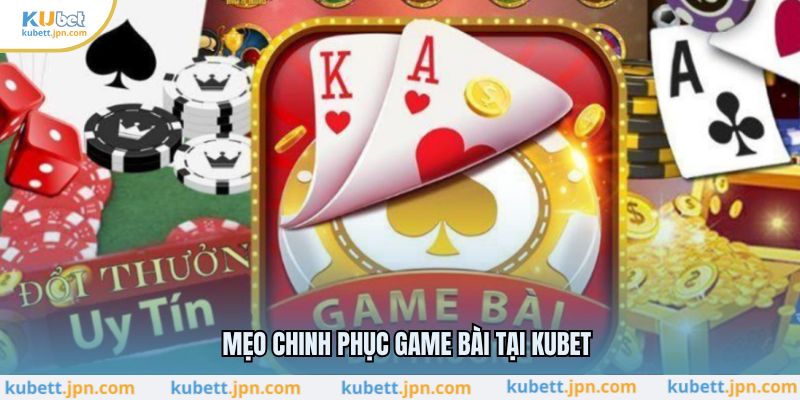 Mẹo chinh phục game bài tại KUBET