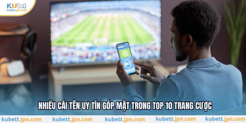 Nhiều cái tên uy tín góp mặt trong top 10 trang cược