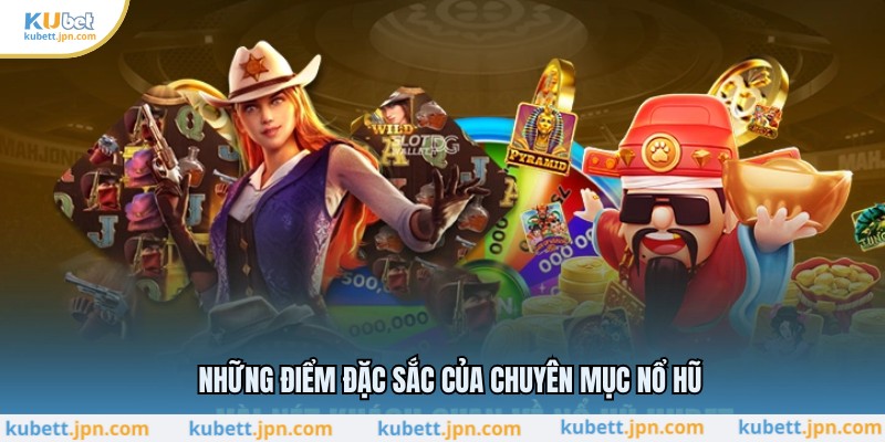 Những điểm đặc sắc của chuyên mục Nổ hũ