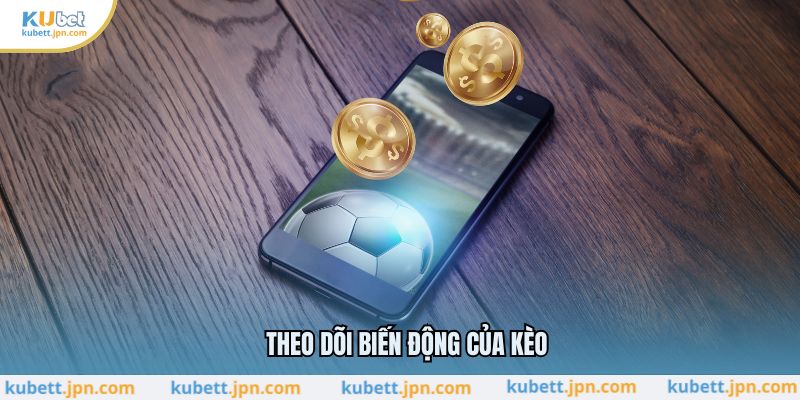 Theo dõi biến động của kèo