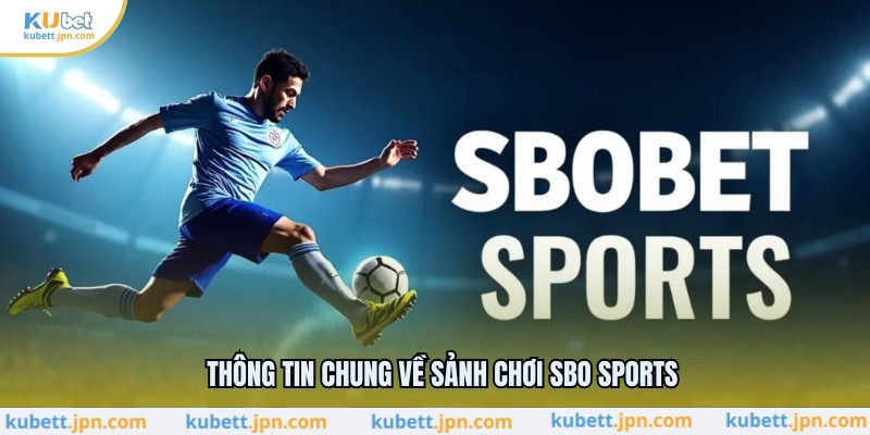 Thông tin chung về sảnh chơi SBO Sports