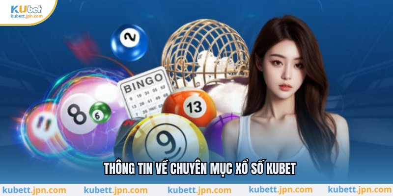 Thông tin về chuyên mục xổ số KUBET