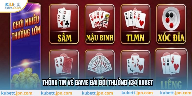 Thông tin về game bài đổi thưởng 134 KUBET