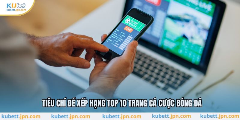 Tiêu chí để xếp hạng top 10 trang cá cược bóng đá