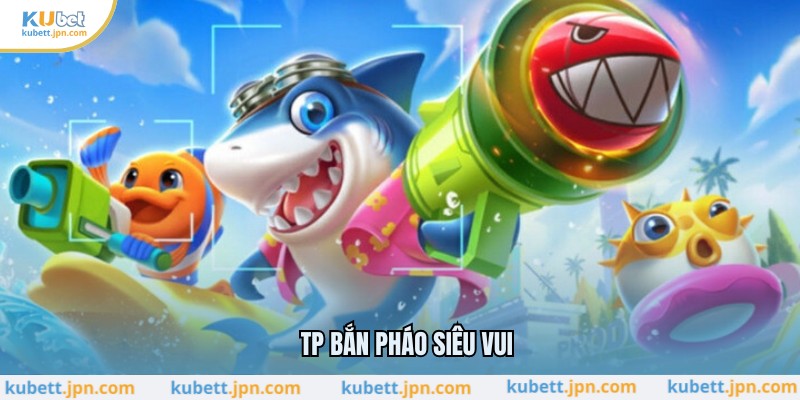 TP Bắn Pháo siêu vui