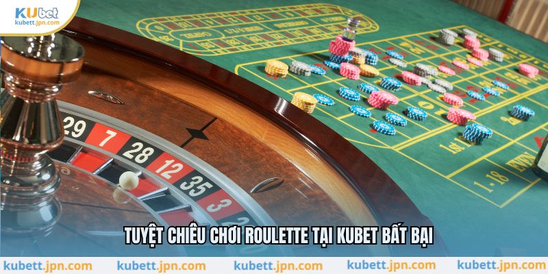Tuyệt chiêu chơi roulette tại KUBET bất bại
