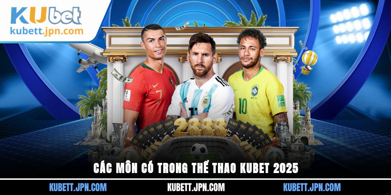 Các môn có trong thể thao KUBET 2025