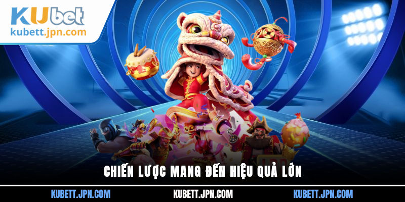 Chiến lược mang đến hiệu quả lớn