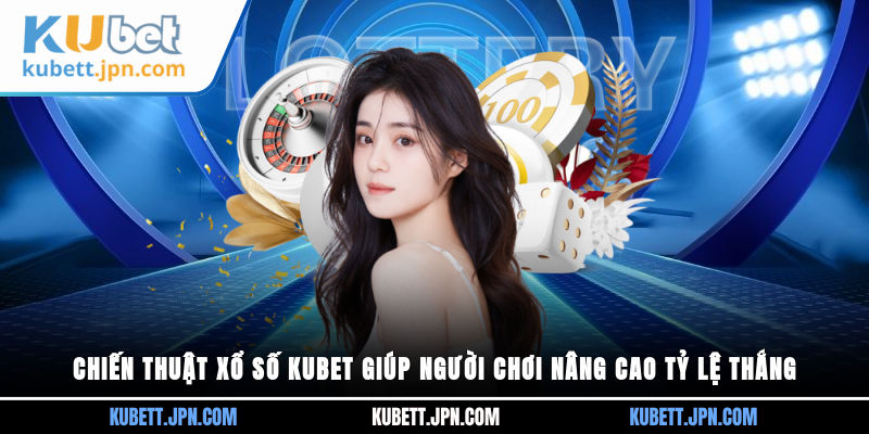 chiến thuật Xổ Số Kubet