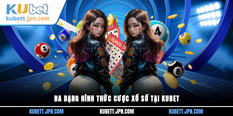 Đa dạng hình thức cược xổ số tại Kubet