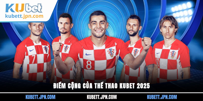Điểm cộng của thể thao KUBET 2025