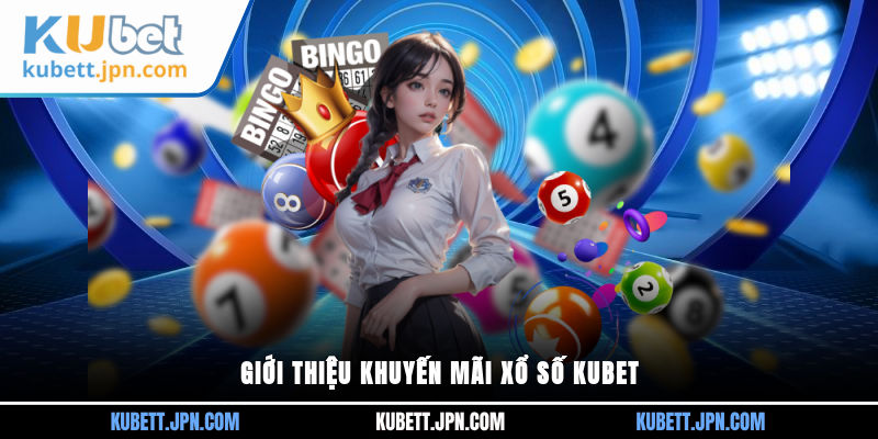 Giới thiệu khuyến mãi xổ số Kubet