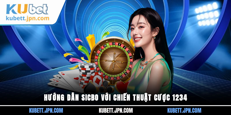 Hướng dẫn Sicbo với chiến thuật cược 1-2-3-4