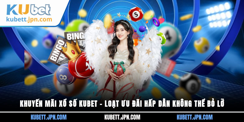 khuyến mãi Xổ Số Kubet