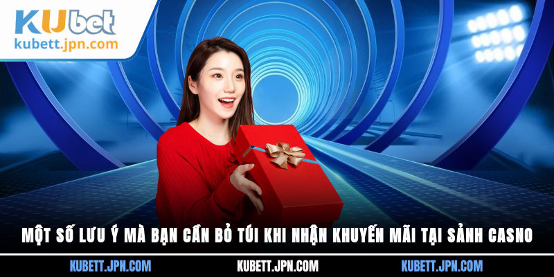 Một số lưu ý mà bạn cần bỏ túi khi nhận khuyến mãi tại sảnh Casno