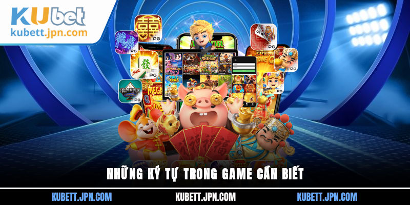 Những ký tự trong game cần biết