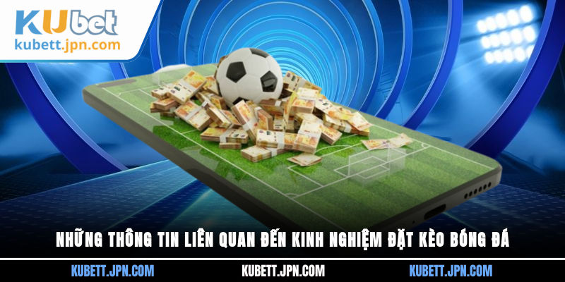 Những thông tin liên quan đến kinh nghiệm đặt kèo bóng đá
