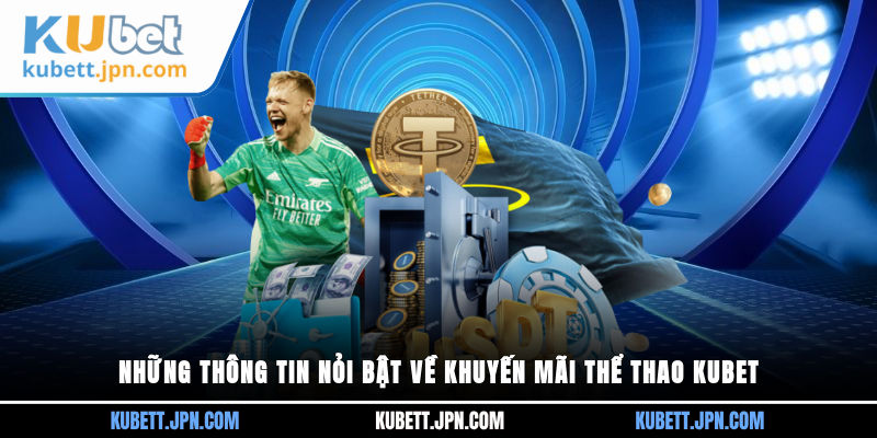 Những thông tin nỏi bật về khuyến mãi thể thao Kubet