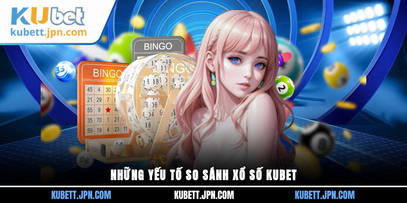 Những yếu tố so sánh xổ số KUBET