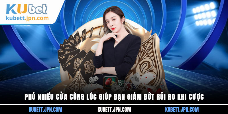 Phủ nhiều cửa cùng lúc giúp bạn giảm bớt rủi ro khi cược