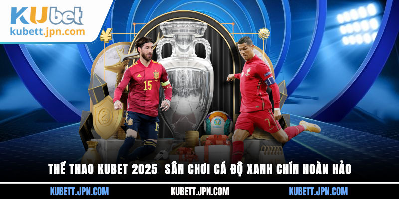 Thể thao KUBET 2025 sân chơi uy tín&nbsp;