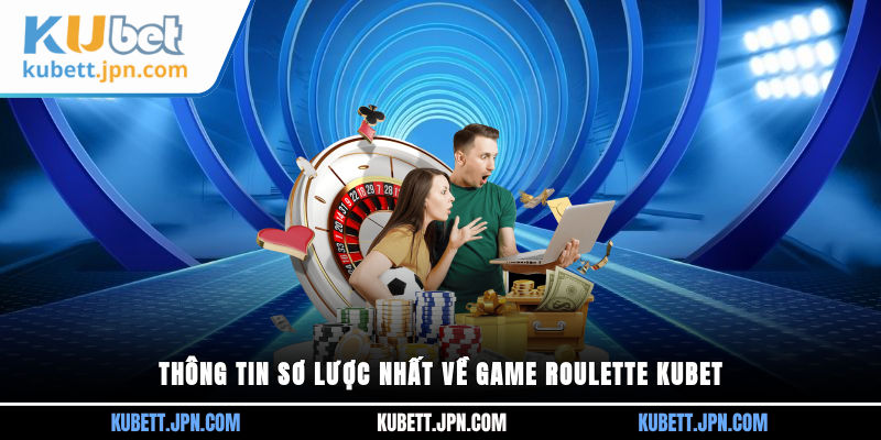 Thông tin sơ lược nhất về game Roulette Kubet