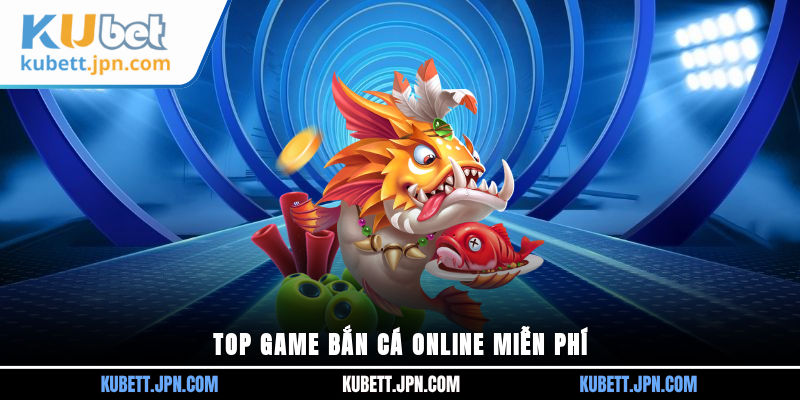 Top game bắn cá online miễn phí